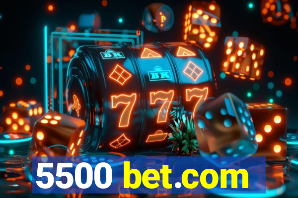 5500 bet.com